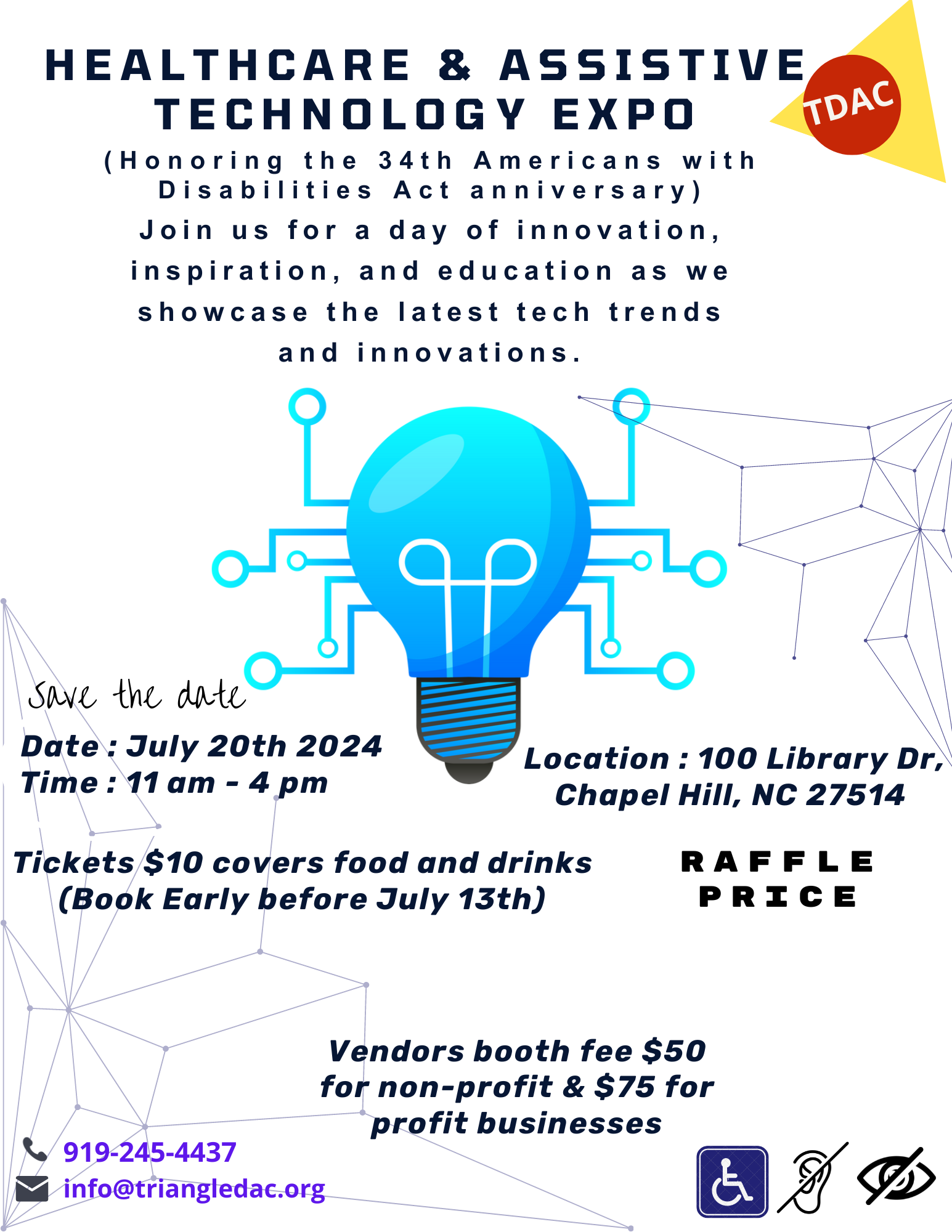 HEALTHCARE & ASSISTIVE TECHNIQUES FAIR
(Honoring 34th American with Disabilities Act)
Join us for a day of innovation, inspiration, and education as we showcase the latest tech trends and innovations.
Date : July 20th 2024 Time : 11am-4:00 PM
Location @ 100, Library Drive, Chapel Hill, NC 27514.

Vendors - Vander Pharmacy, Script Talk, Abbott Libre